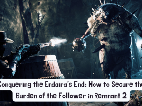Conquering the Endaira's End: How to Secure the Burden of the Follower in Remnant 2