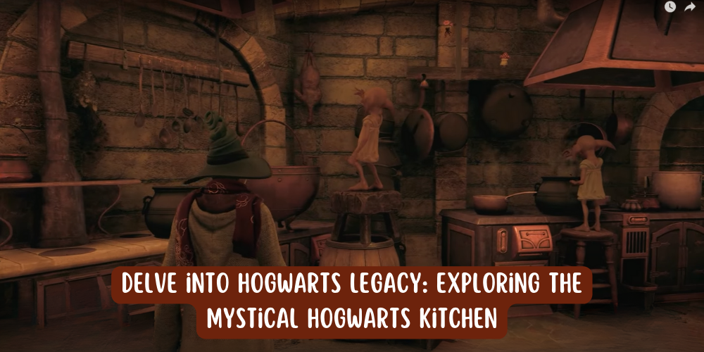 Delve into Hogwarts Legacy: Exploring the Mystical Hogwarts Kitchen